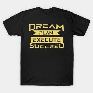 Dream Plan Execute Succeed T-Shirt